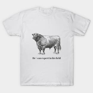 He´s an expert in his field T-Shirt